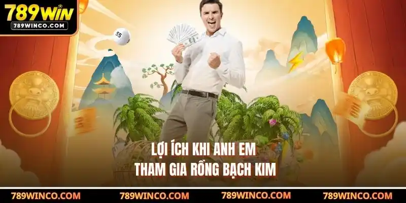 Lợi Ích Khi Anh Em Tham Gia Rồng Bạch Kim