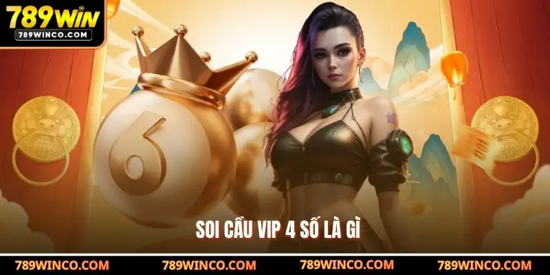 Soi Cầu VIP 4 Số Là Gì?